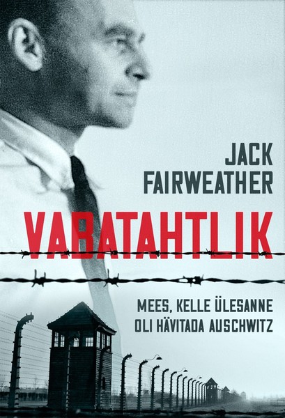 Jack  Fairweather - Vabatahtlik. Mees, kelle ülesanne oli hävitada Auschwitz