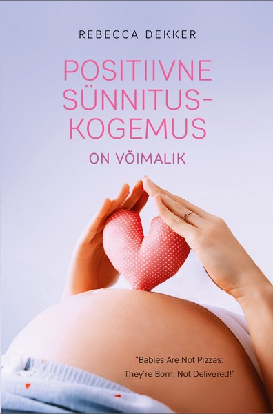 Rebecca  Dekker - Positiivne sünnituskogemus on võimalik