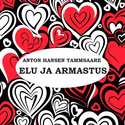 Anton  Hansen Tammsaare - Elu ja armastus