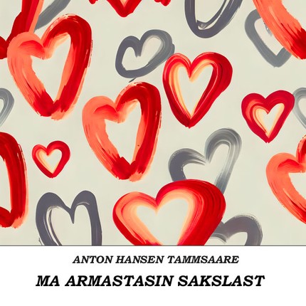 Anton  Hansen Tammsaare - Ma armastasin sakslast