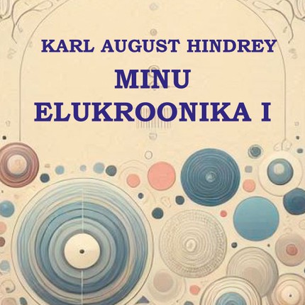 Karl August  Hindrey - Minu elukroonika I