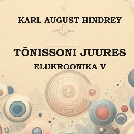 Karl August  Hindrey - Tõnissoni juures. Elukroonika V.