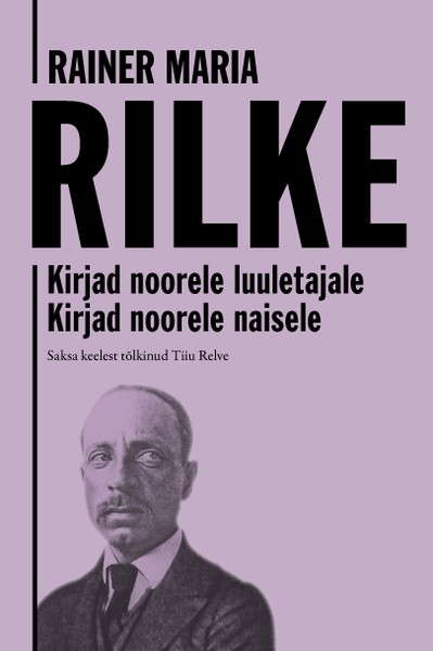 Rainer Maria  Rilke - Kirjad noorele luuletajale. Kirjad noorele naisele