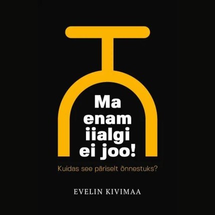 Evelin  Kivimaa - Ma enam iialgi ei joo! Kuidas see päriselt õnnestuks?