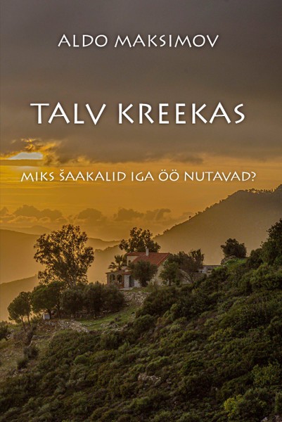 Aldo  Maksimov - Talv Kreekas. Miks šaakalid iga öö nutavad?