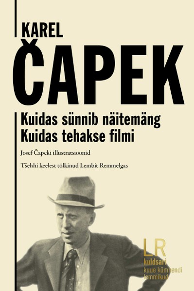 Karel  Čapek - Kuidas sünnib näitemäng. Kuidas tehakse filmi