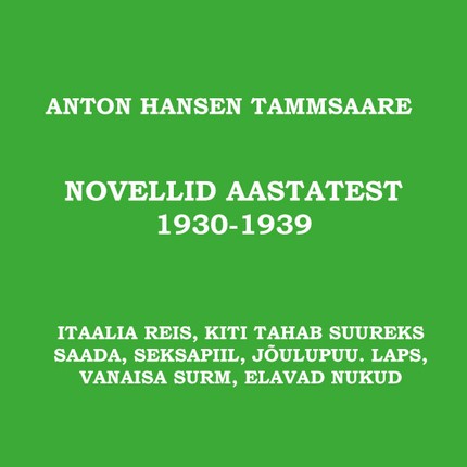 Anton  Hansen Tammsaare - Novellid aastatest 1930-1939