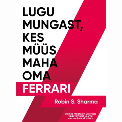 Robin  Sharma - Lugu mungast, kes müüs maha oma Ferrari