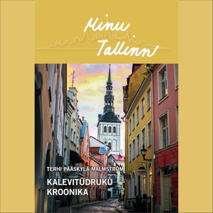 Terhi  Pääskylä-Malmström - Minu Tallinn: Kalevitüdruku kroonika