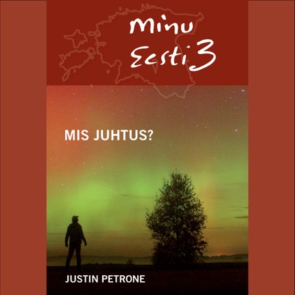 Justin  Petrone - Minu Eesti. 3. osa. Mis juhtus?
