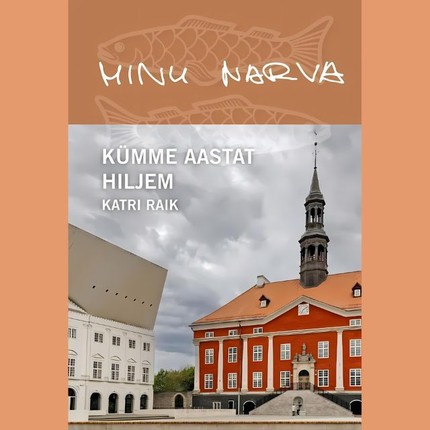 Katri  Raik - Minu Narva. Kümme aastat hiljem