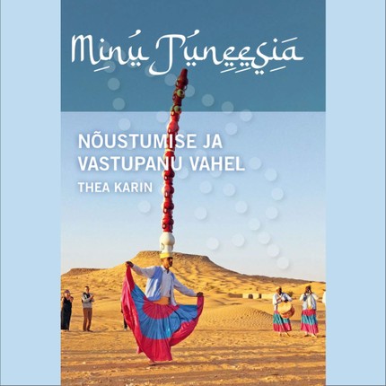 Thea  Karin - Minu Tuneesia. Nõustumise ja vastupanu vahel