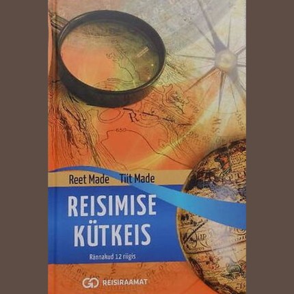 Reet  Made, Tiit  Made - Reisimise kütkeis: rännakud 12 riigis