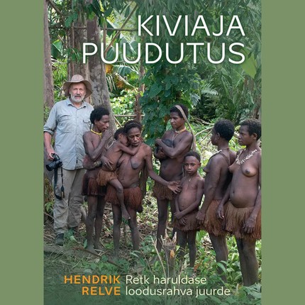 Hendrik  Relve - Kiviaja puudutus. Retk haruldase loodusrahva juurde