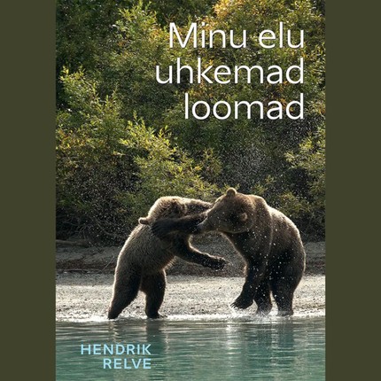 Hendrik  Relve - Minu elu uhkemad loomad