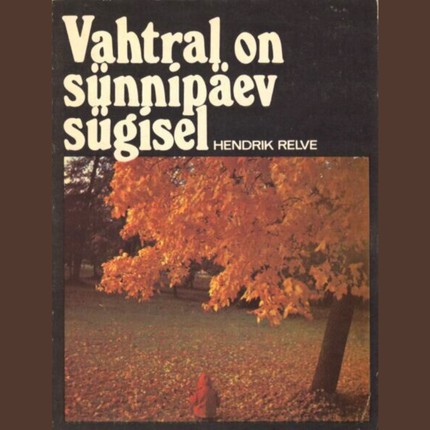 Hendrik  Relve - Vahtral on sünnipäev sügisel