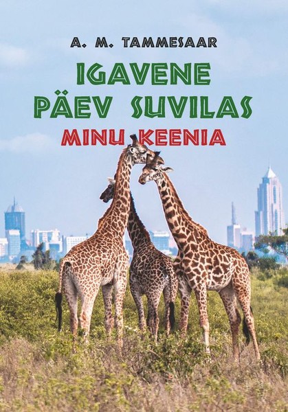 Anna Maria  Tammesaar - Igavene päev suvilas. Minu Keenia