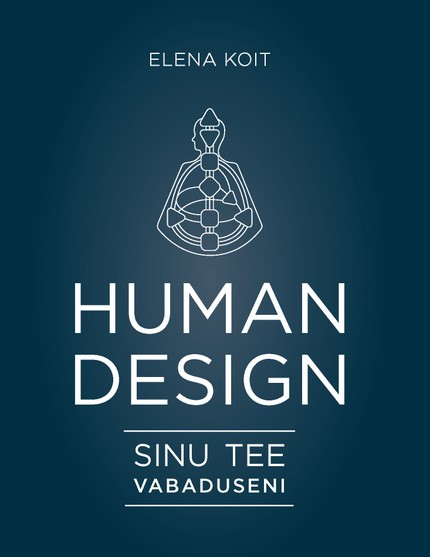 Elena  Koit - Human Design - sinu tee vabaduseni