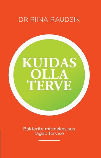 Dr Riina  Raudsik - Kuidas olla terve. Bakterite mitmekesisus tagab tervise