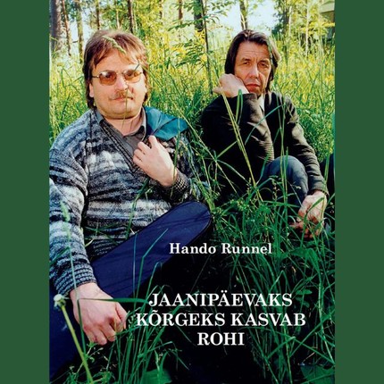 Hando  Runnel - Jaanipäevaks kõrgeks kasvab rohi