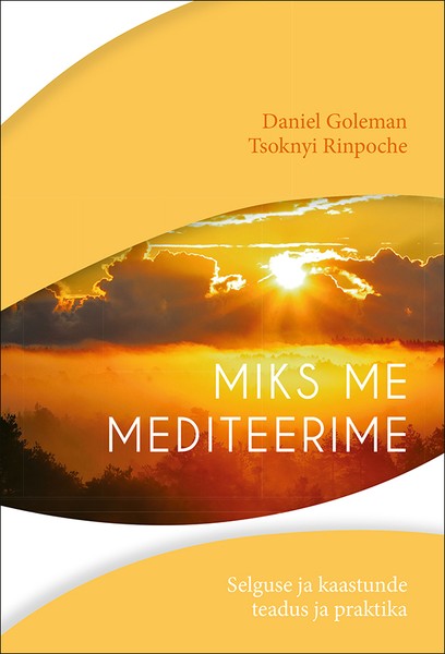 Daniel  Goleman, Tsoknyi  Rinpoche - Miks me mediteerime. Selguse ja kaastunde teadus ja praktika