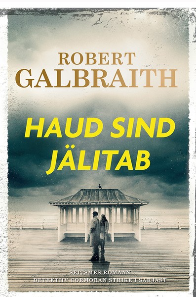 Robert  Galbraith - Haud sind jälitab. Seitsmes romaan detektiiv Cormoran Strike’i sarjast