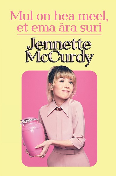 Jennette  McCurdy - Mul on hea meel, et ema ära suri