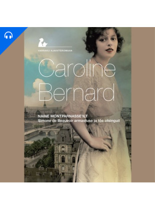 Naine Montparnasse'ilt: Simone de Beauvoir armastuse ja tõe otsinguil