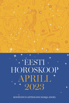 Eesti horoskoop. Aprill 2023