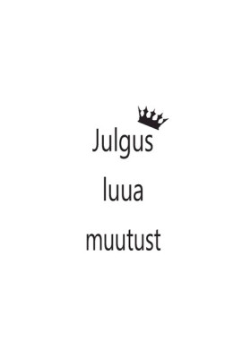 Julgus luua muutust