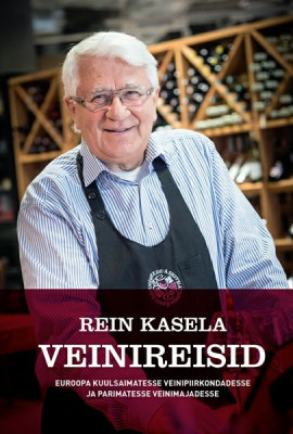 Rein Kasela Veinireisid Euroopa kuulsaimatesse veinipiirkondadesse ja parimatesse veinimajadesse