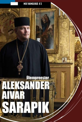"Meie vaimulikud". Ülempreester Aleksander Aivar Sarapik