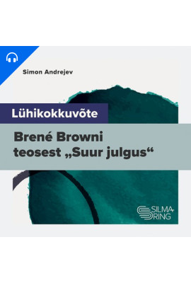 Lühikokkuvõte Brené Browni teosest "Suur julgus"