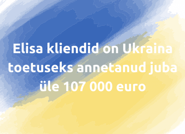 Elisa kliendid on Ukraina toetuseks annetanud juba üle 107 000 euro